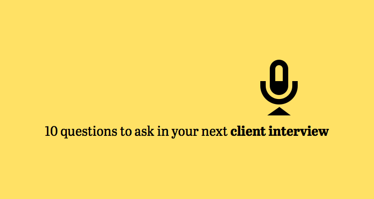 10 questions to ask in your next client interview