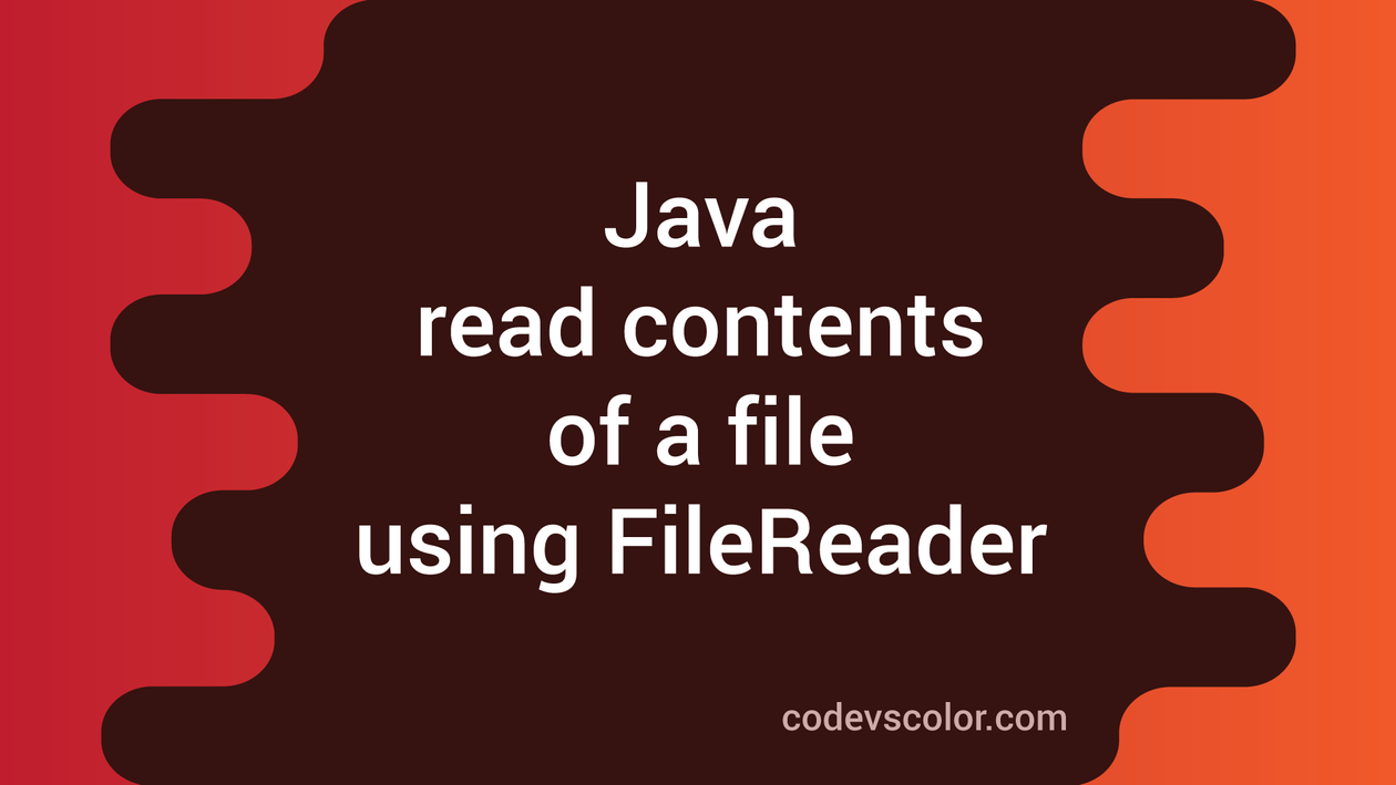 Java program to read contents of a file using filereader codevscolor