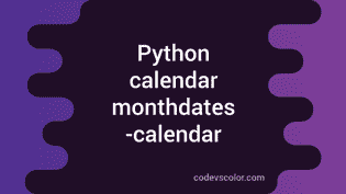 Python calendar monthdatescalendar tutorial - CodeVsColor
