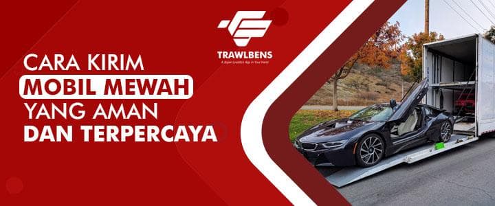 Cara Kirim Mobil Mewah Yang Aman & Terpercaya