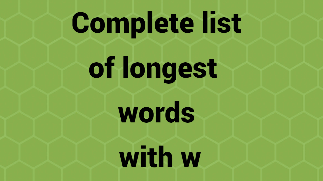 Complete list of longest words with w
