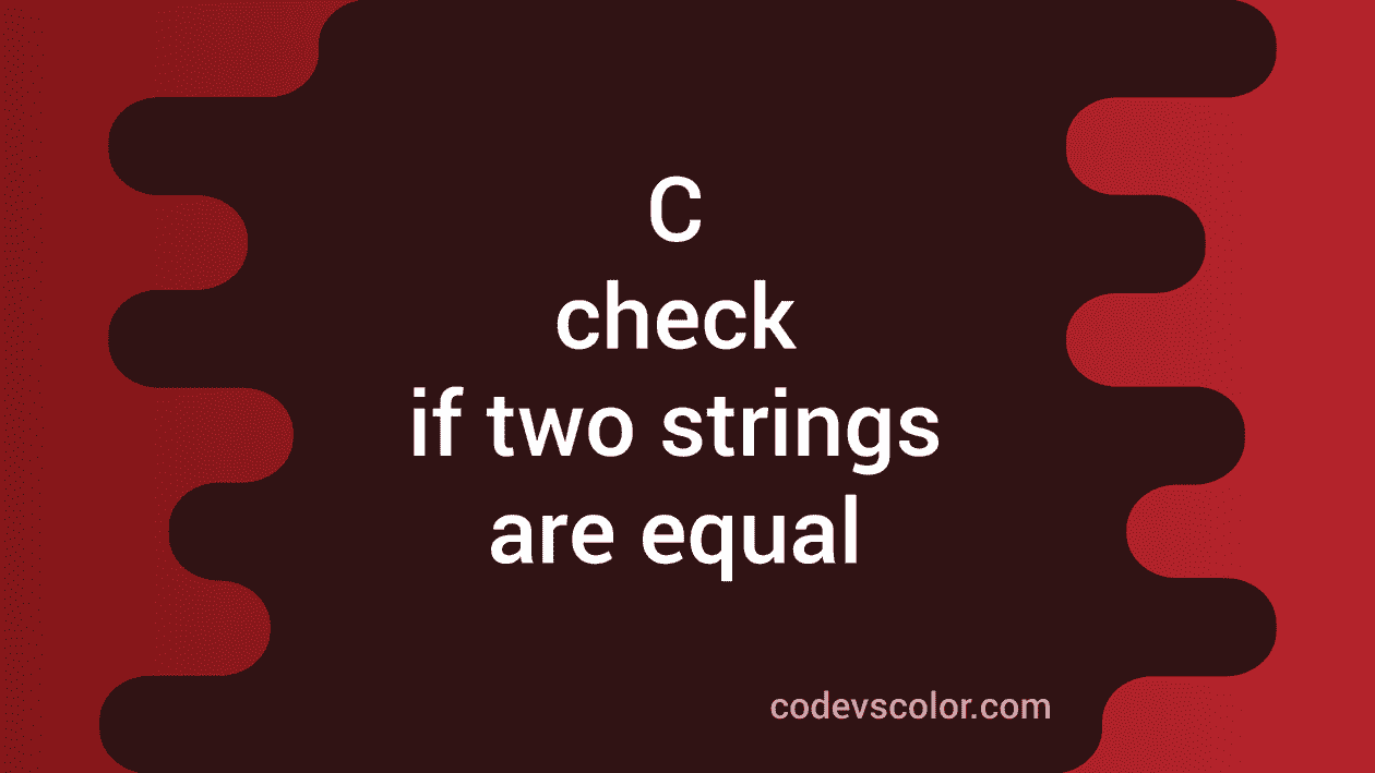 C program to check if two strings are equal or not codevscolor