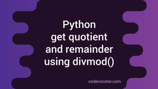 Python get quotient and remainder using divmod() method - CodeVsColor