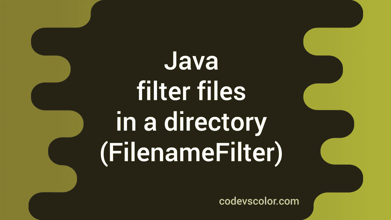 Java example to filter files in a directory using FilenameFilter