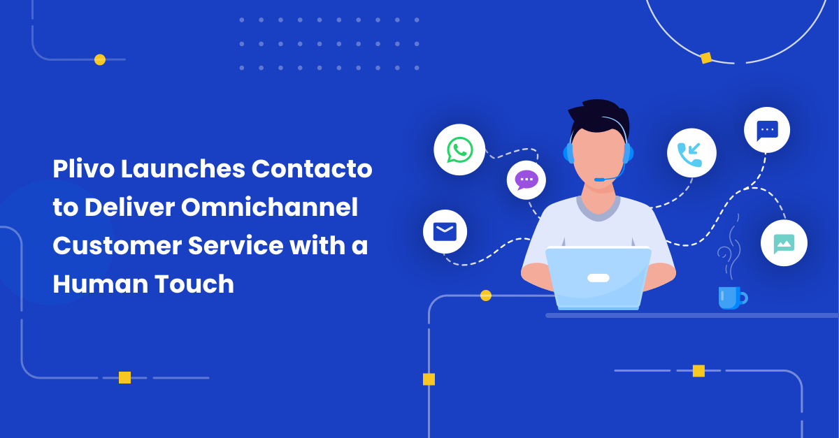 Plivo Launches Contacto to Deliver Omnichannel Customer Service with a Human Touch | Contacto