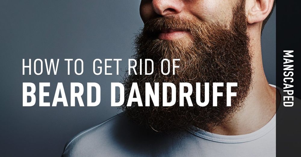 How To Get Rid Of Beard Dandruff Manscaped™ Blog 