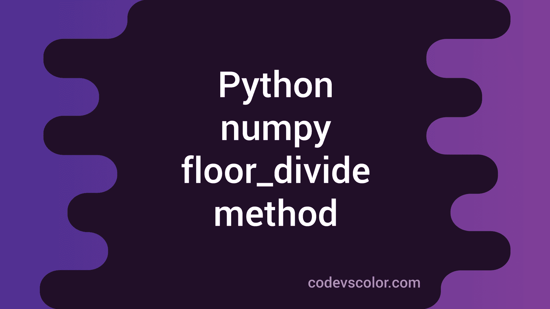 python-numpy-floor-divide-method-explanation-with-examples-codevscolor