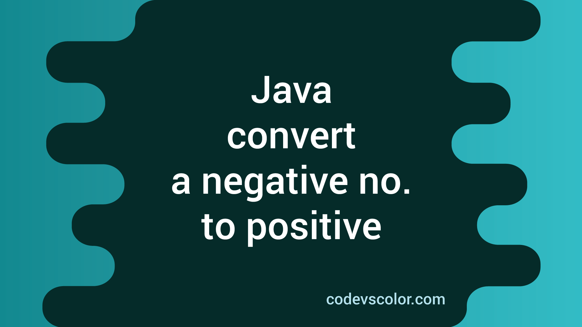 How to convert a negative number to positive in Java CodeVsColor