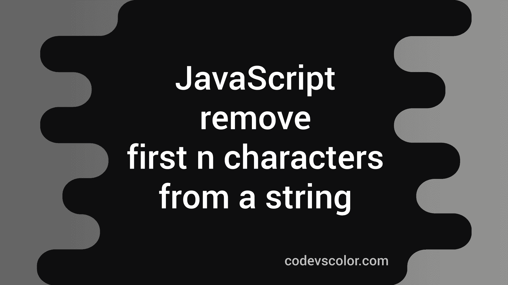 2 Different JavaScript Methods To Remove First N Characters From A String CodeVsColor