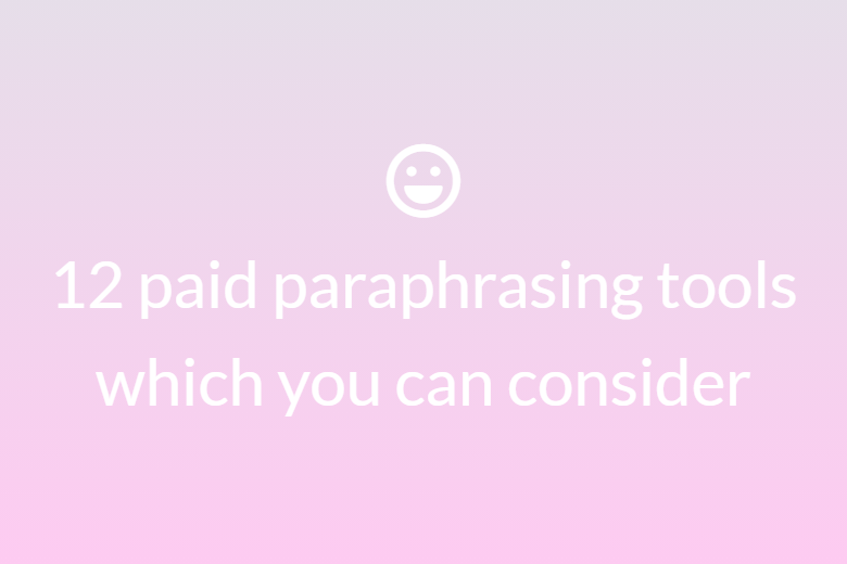 12 paid paraphrasing tools which you can consider