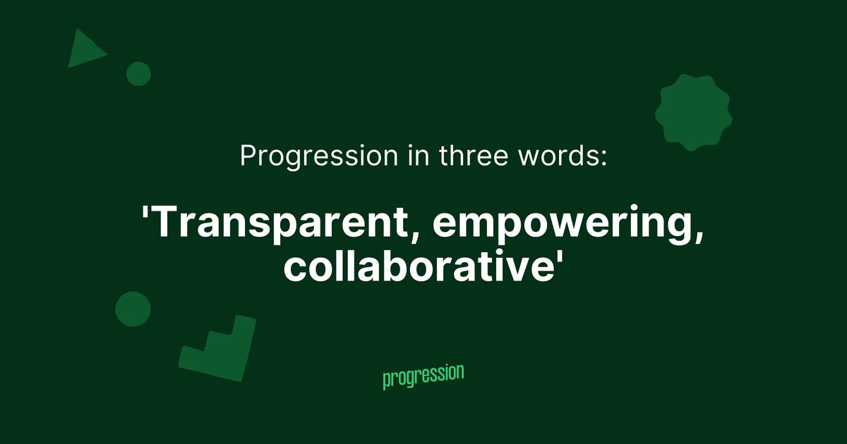 Progression in three words: 'Transparent, empowering and collaborative'