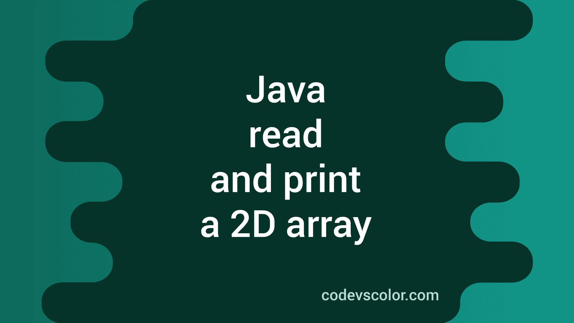 Java program to read and print a two dimensional array - CodeVsColor