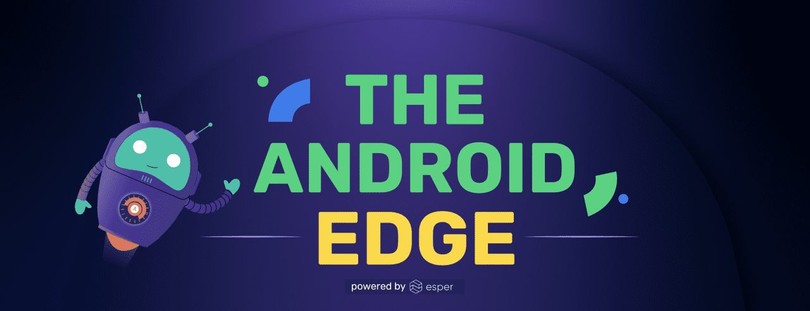 Introducing The Android Edge newsletter