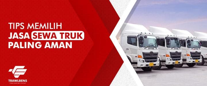 Tips Memilih Jasa Sewa Truk Paling Aman