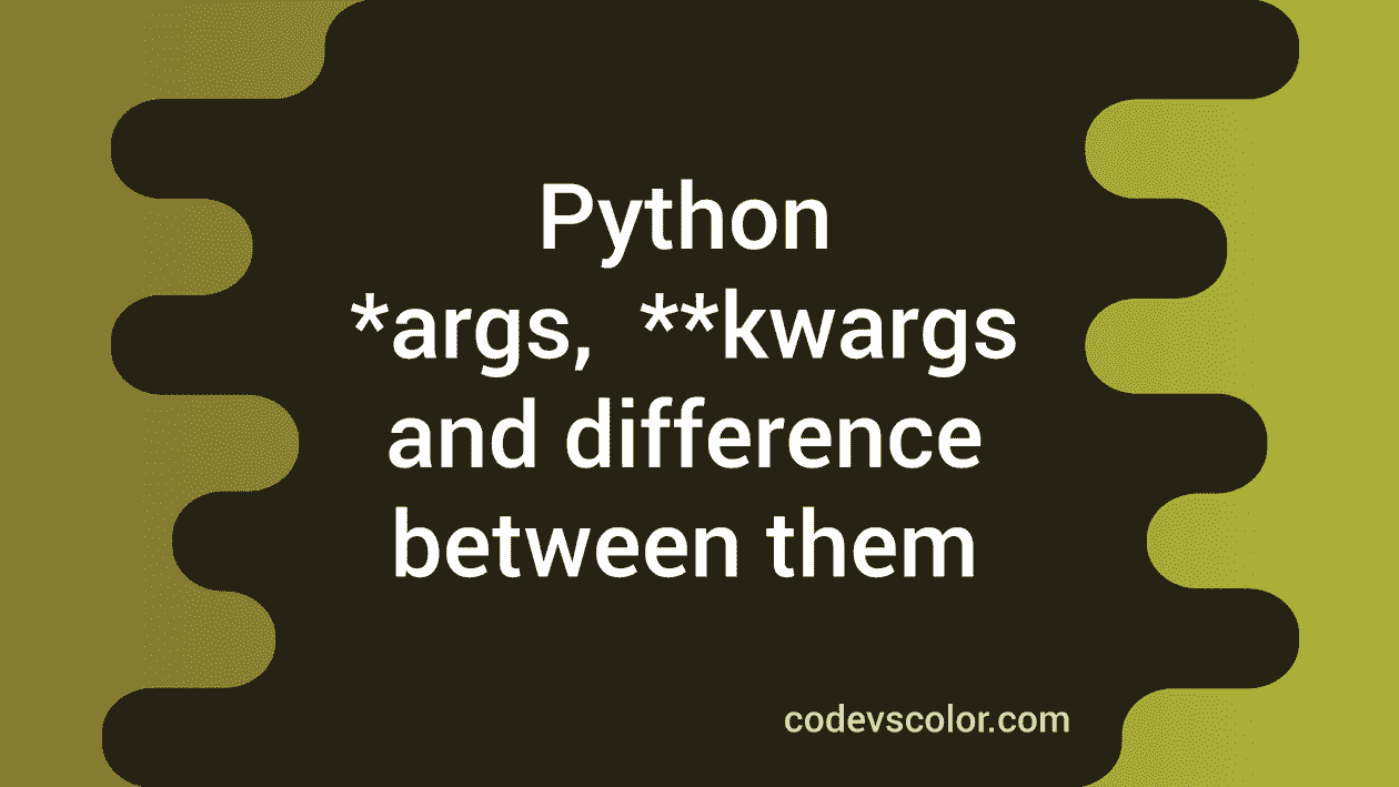 *args And **kwargs In Python And Difference Between Them - CodeVsColor