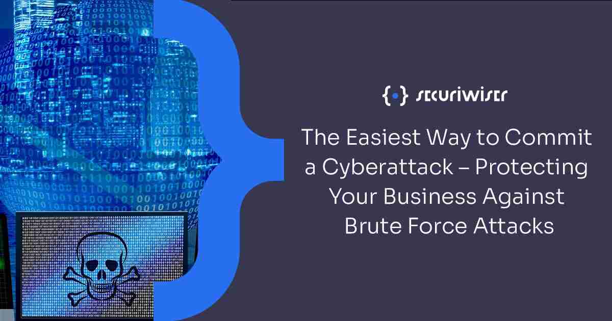 The Easiest Way to Commit a Cyberattack – Protecting Your Business Against Brute Force Attacks 