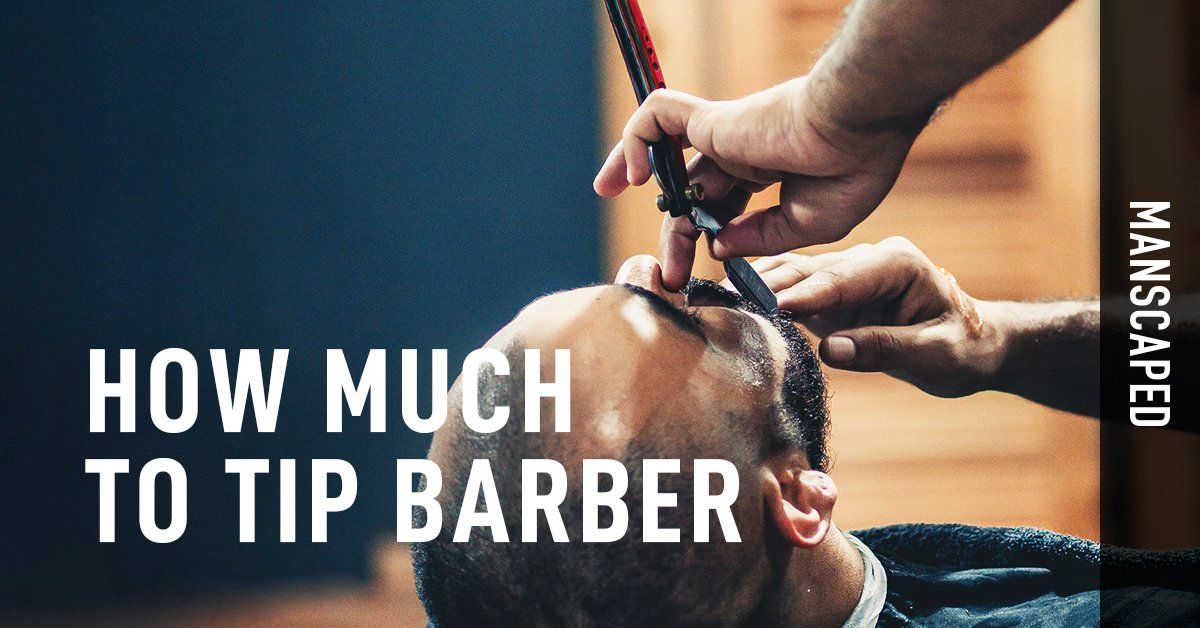 How Much to Tip a Barber Modern Tipping Suggestions MANSCAPED™ Blog