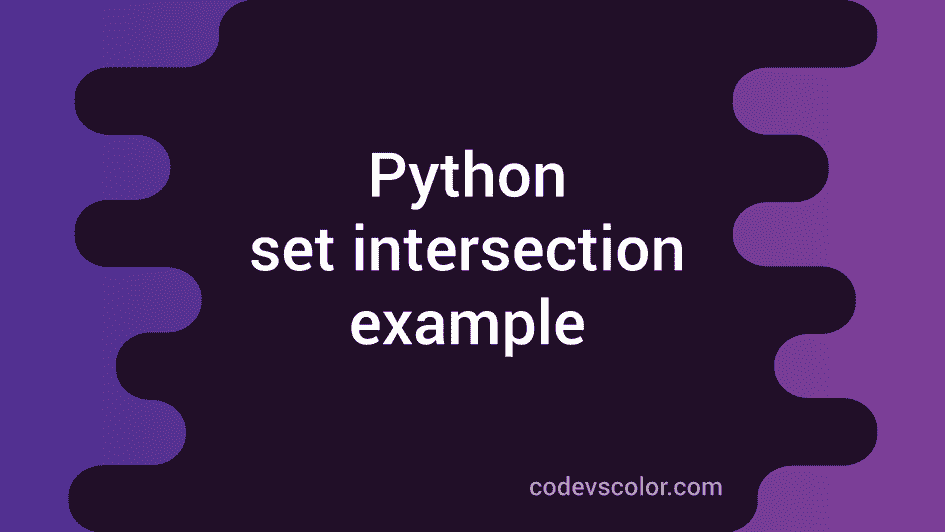 Python Set Intersection Example - CodeVsColor