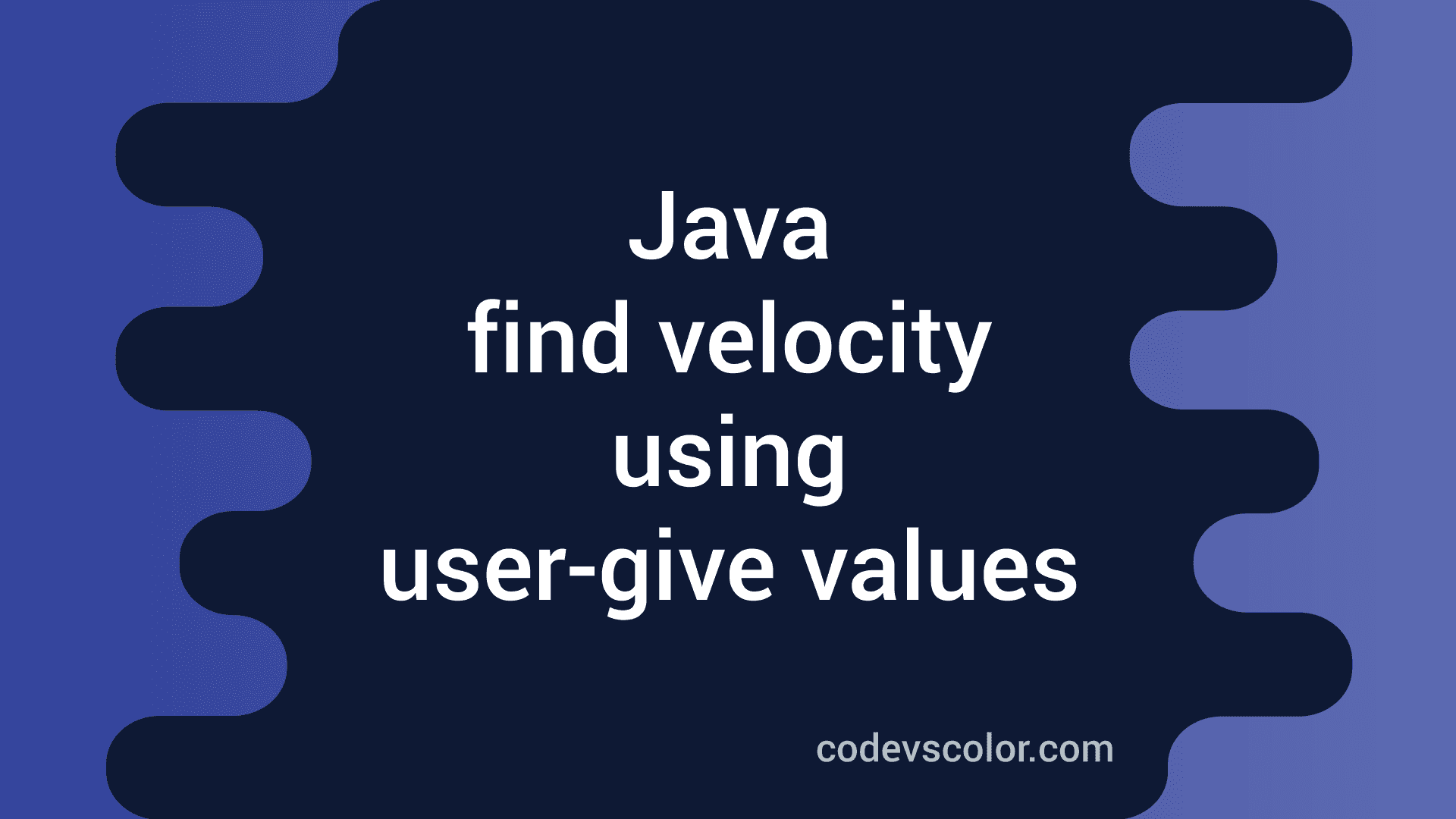 How to find the velocity in Java using usergive values CodeVsColor