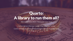 Quarto: a library to run them all? A collaborative exercise to use, learn and assess quarto for authoring reproducible documents in different scenarios