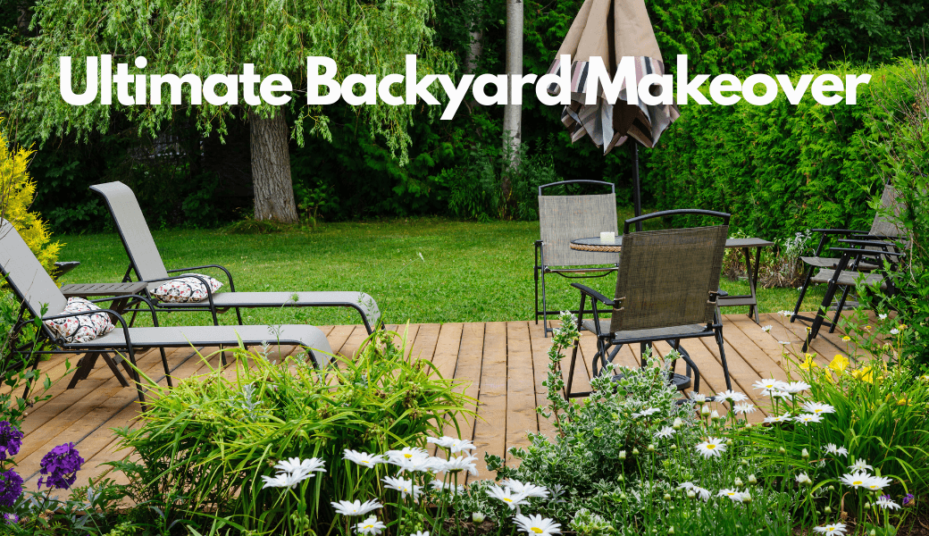 Ultimate Backyard Makeover Ultimate Backyard Makeover