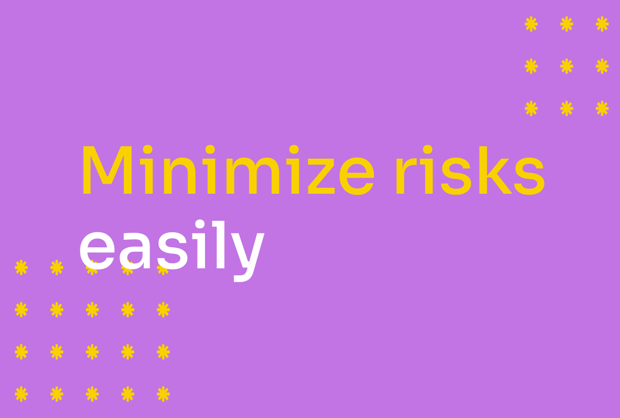 Minimize risks easily