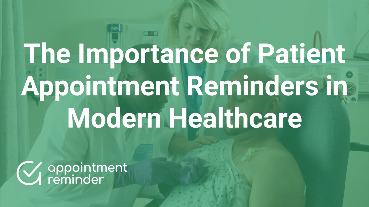 The Importance of Patient Appointment Reminders in Modern Healthcare