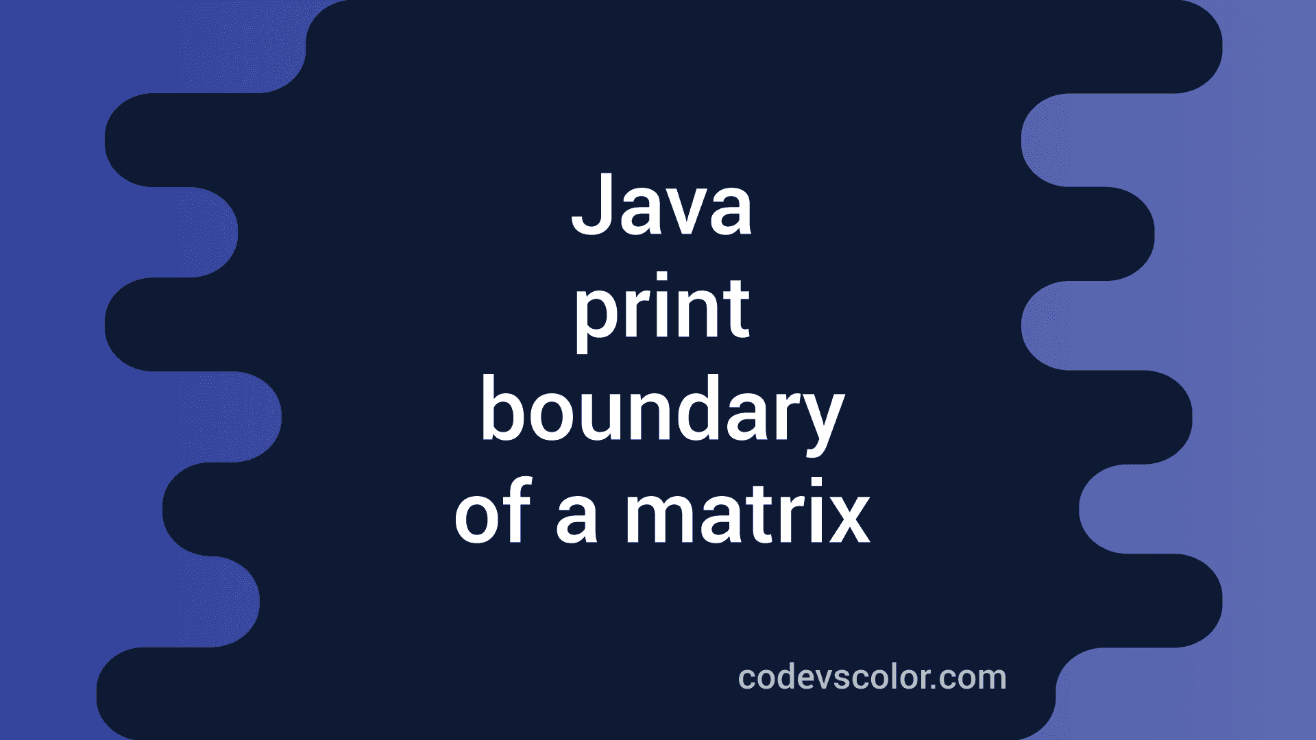 Java program to print the boundary elements of a matrix CodeVsColor