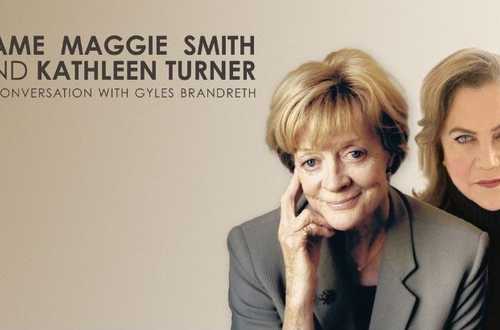 Dame Maggie Smith and Kathleen Turner In Conversation with Gyles Brandreth