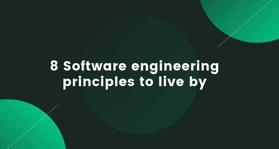 8 Software engineering principles to live by