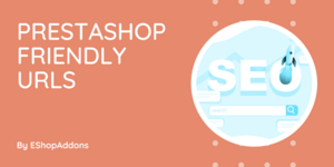 Everything You Need To Know About PrestaShop Friendly URLs