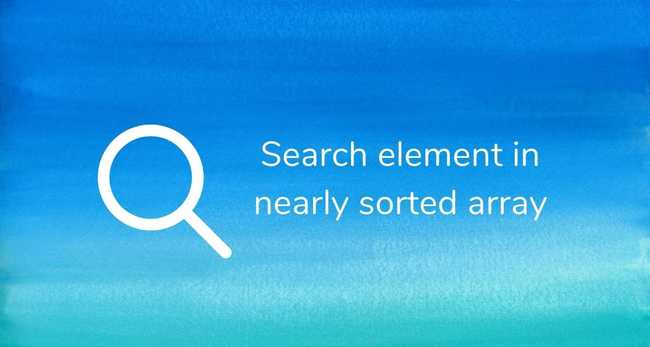 Search an element in a nearly (almost) sorted array