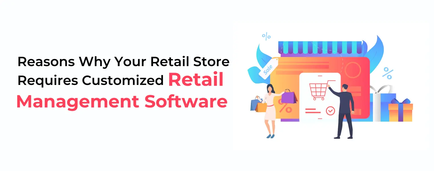 Reasons Why Your Retail Store Requires Customized Retail Management Software