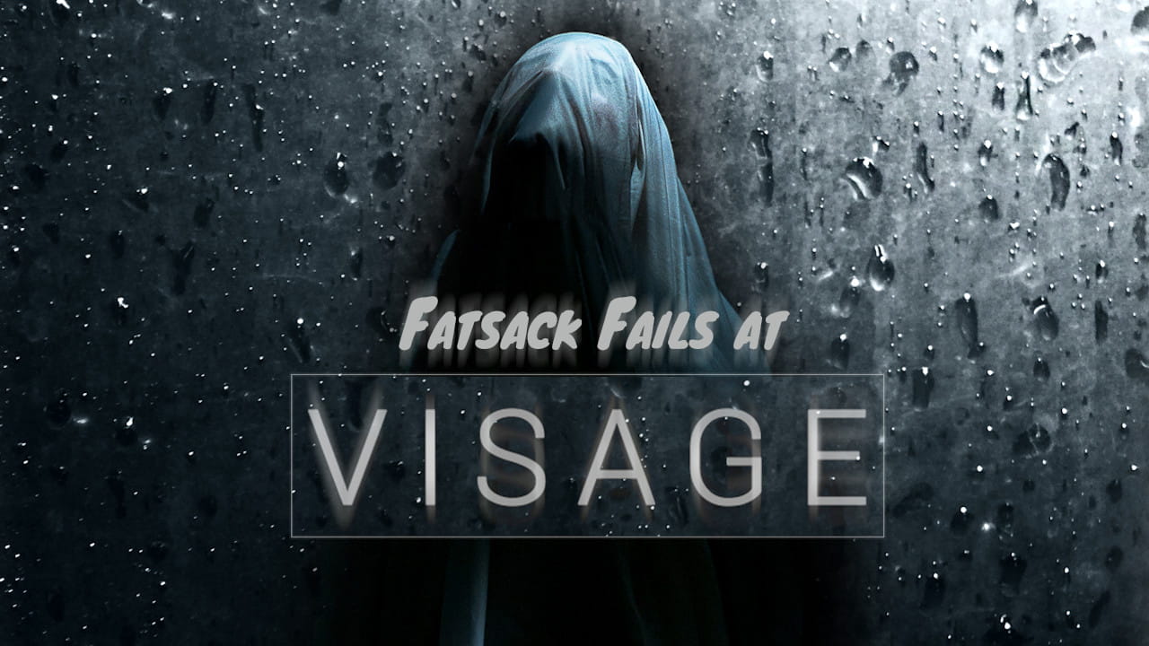 Fatsack Fails at Visage