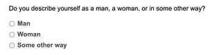 A screenshot of a website form which asks &quot;Do you describe yourself as a man, woman, or in some other way?&quot; with radio options for the same.