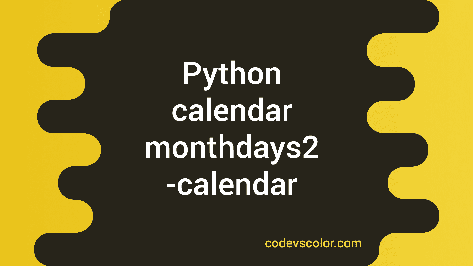 Python calendar monthdays2calendar method examples CodeVsColor