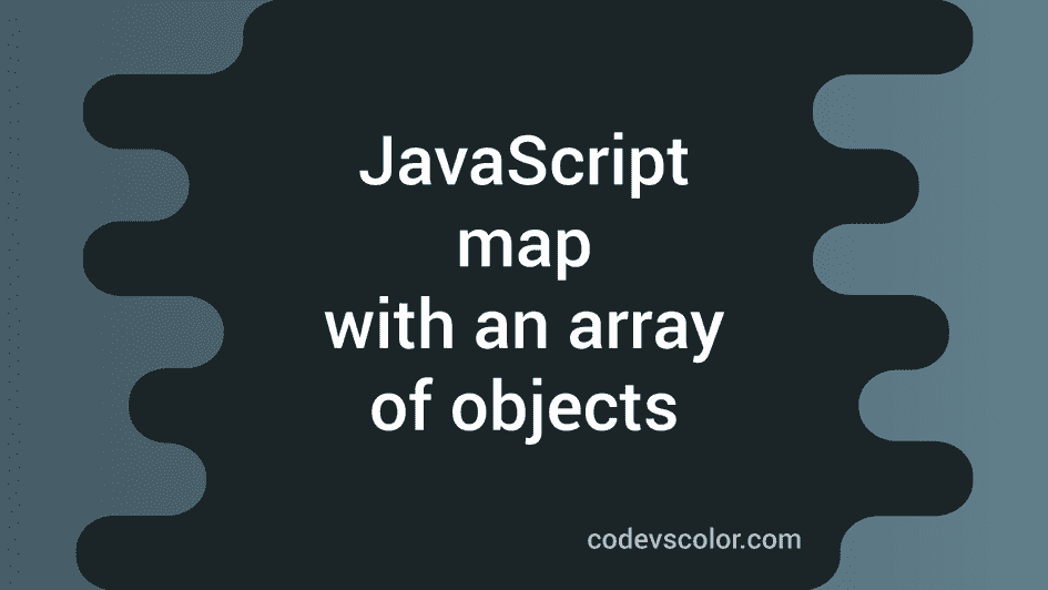 JavaScript map with an array of objects - CodeVsColor