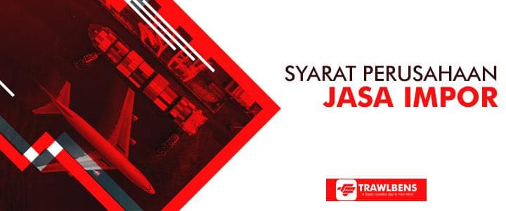 Syarat Perusahaan Jasa Import