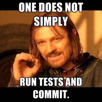 One does not simply run tests and commit.