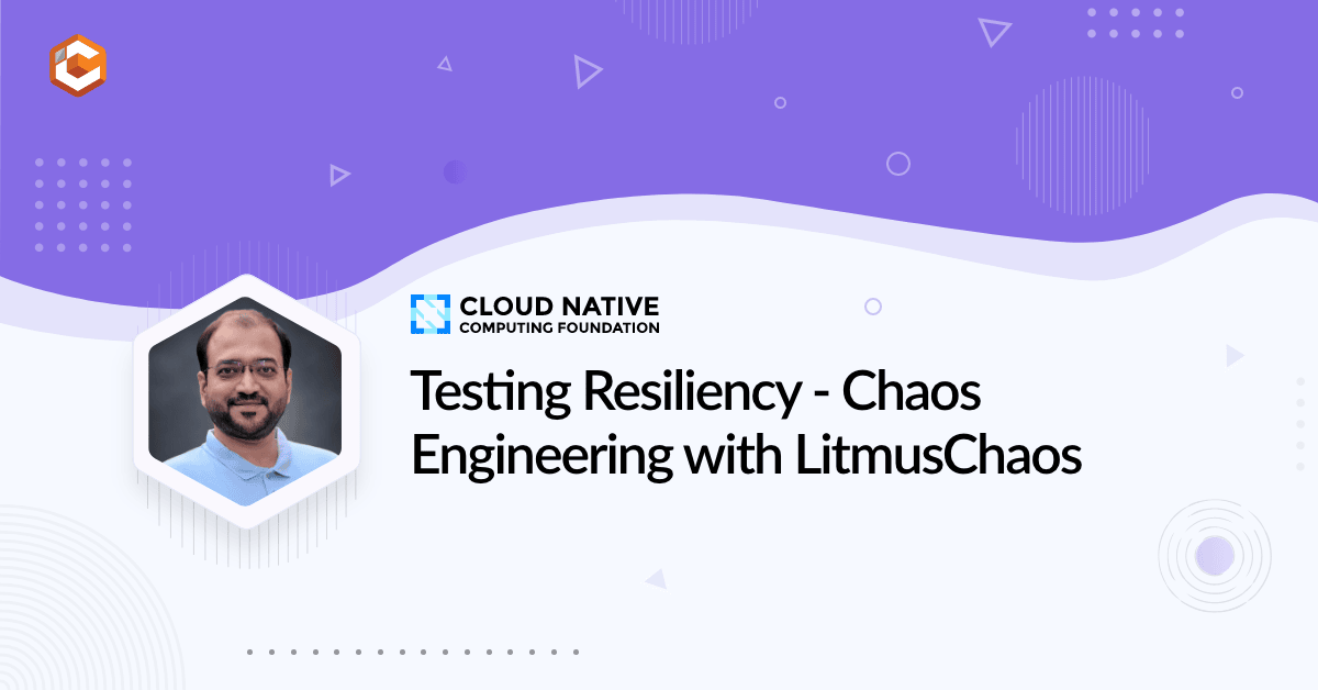 Testing Resiliency ― Chaos Engineering with LitmusChaos