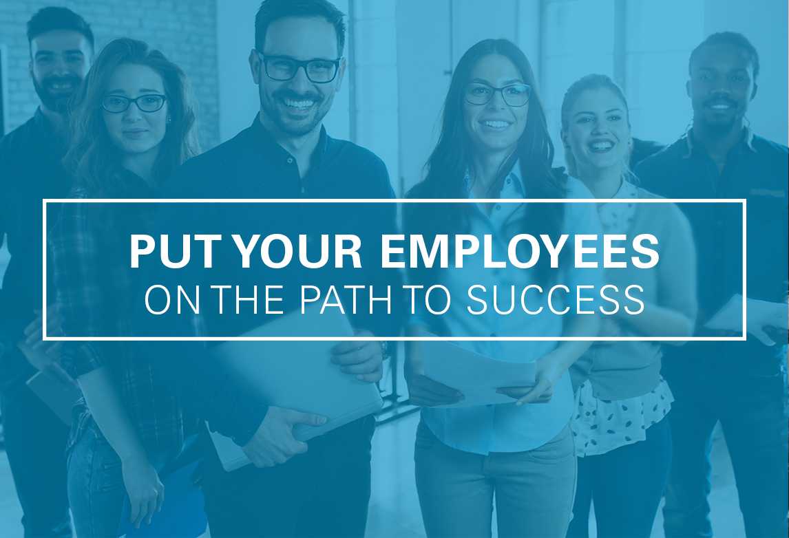 Want To Retain Your Employees? Put Them On The Path To Success