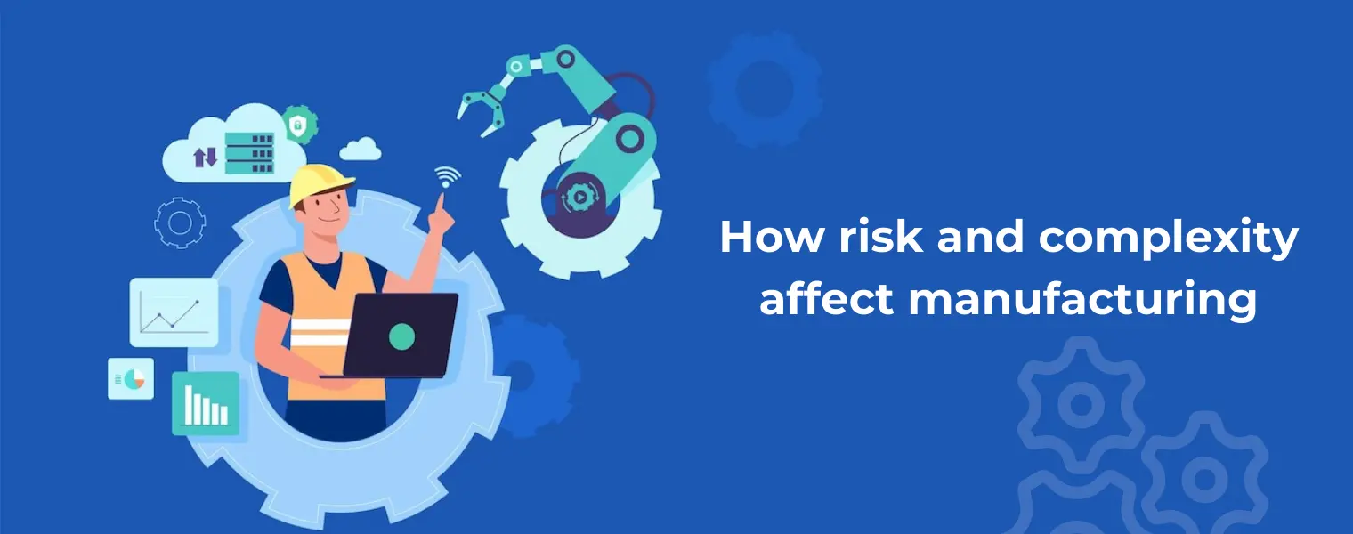 How risk and complexity affect manufacturing