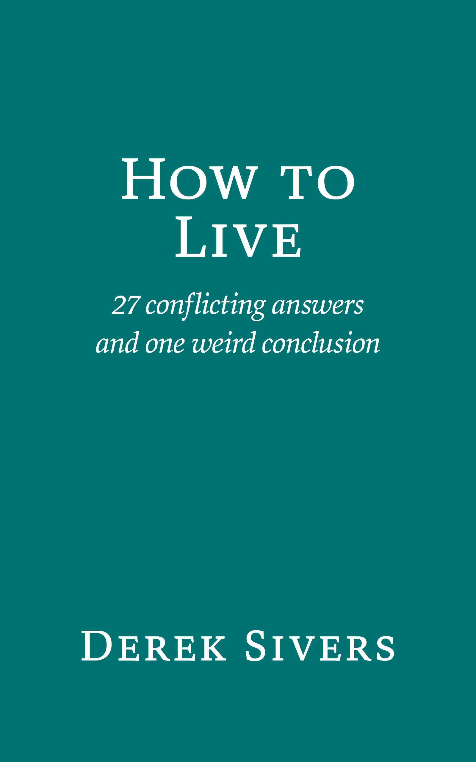 How to Live: 27 conflicting answers and one weird conclusion