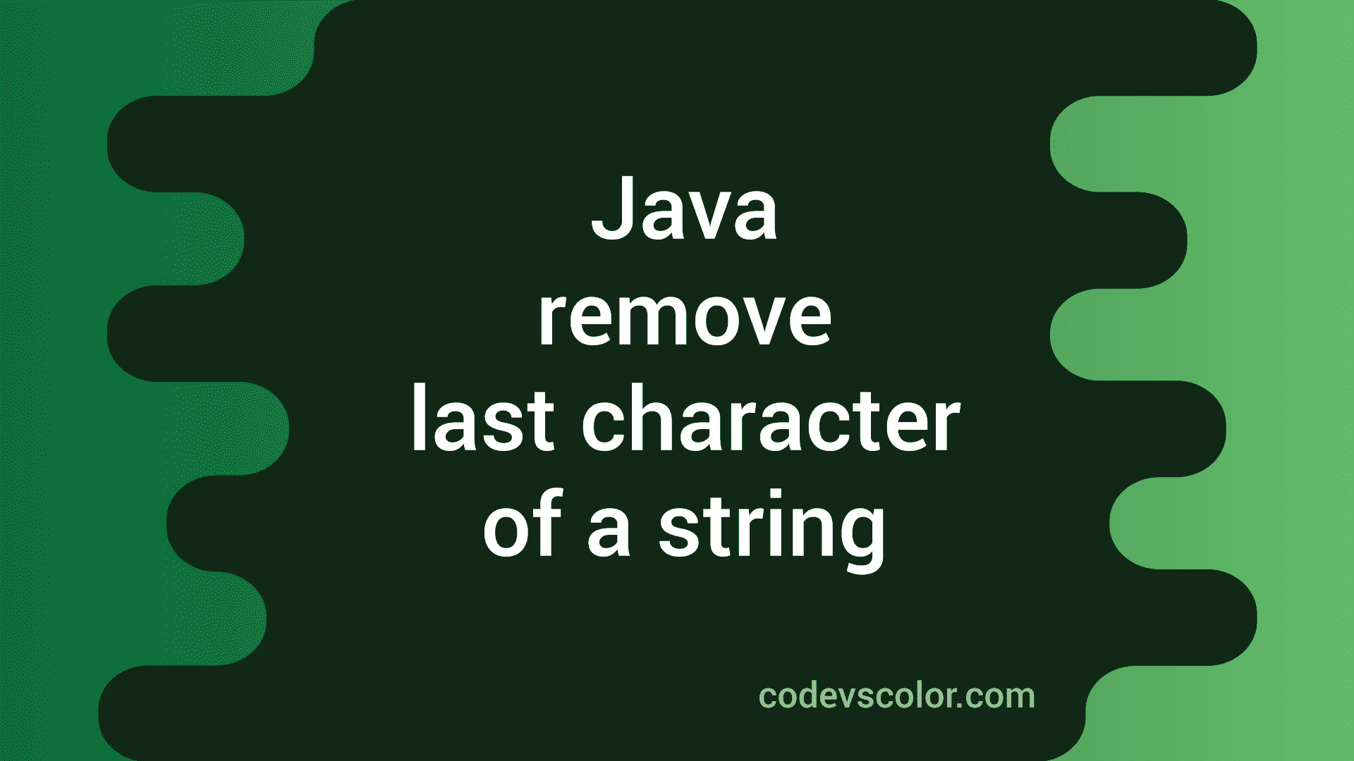 How To Remove The Last Character Of A String In Java CodeVsColor