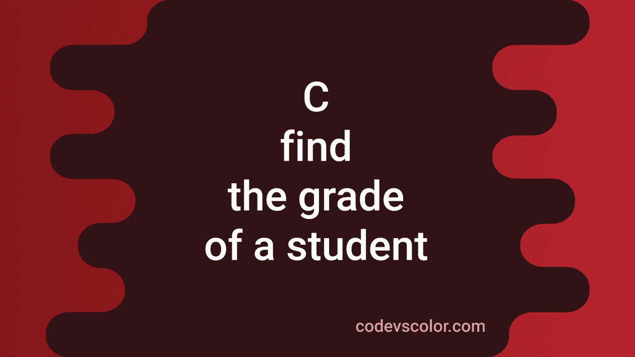 3-different-c-programs-to-print-the-grade-of-a-student-codevscolor