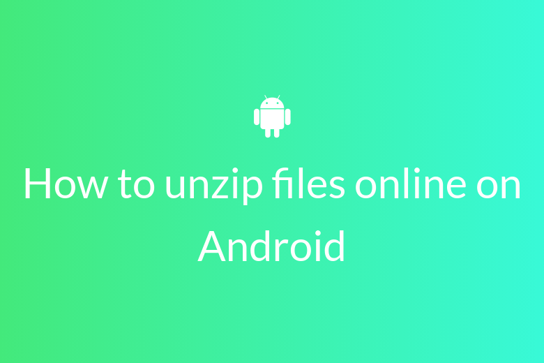 How to unzip files online on Android