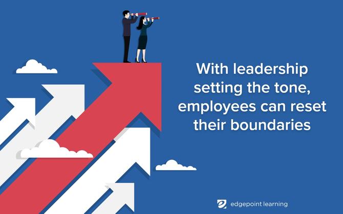 With leadership setting the tone, employees can reset their boundaries