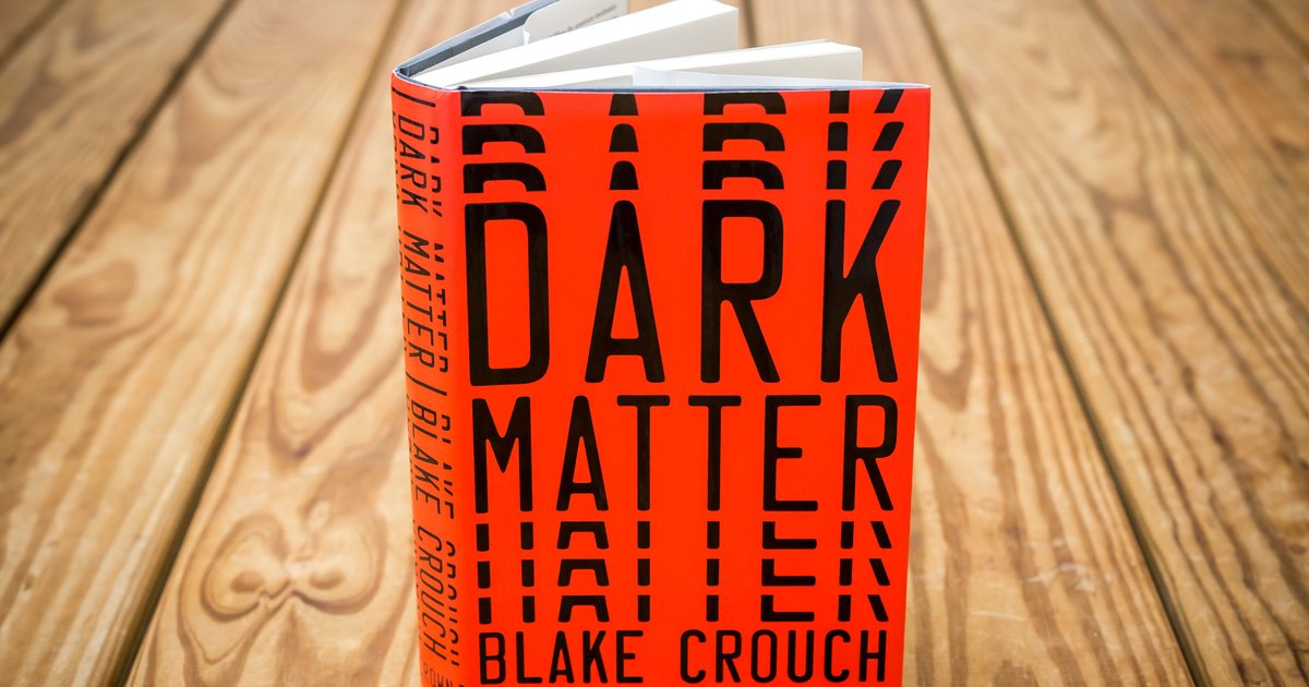 'Dark Matter,' a novel by Blake Crouch. ‘Dark Matter,’ a novel by Blake Crouch.