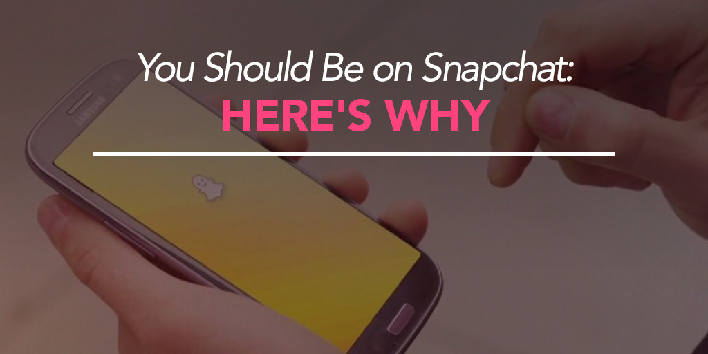 FEATURED_You-Should-Be-on-Snapchat--Here's-Why