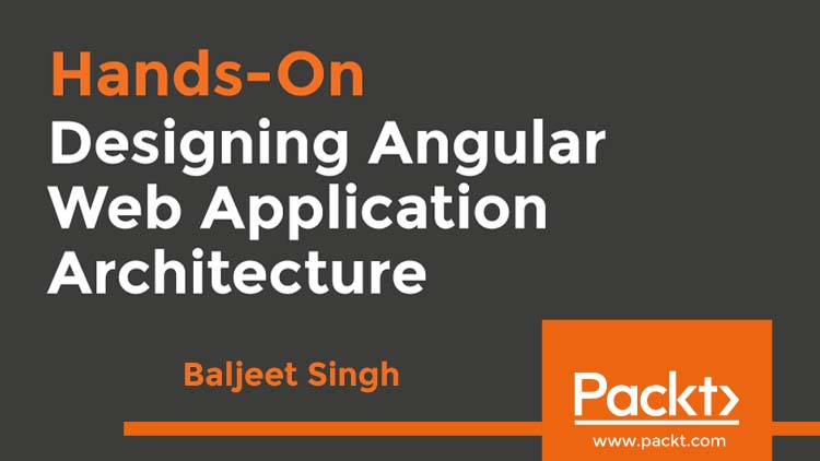 Hands-On Designing Angular Web Application Architecture